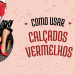 Inspirações de looks com calçados vermelhos.