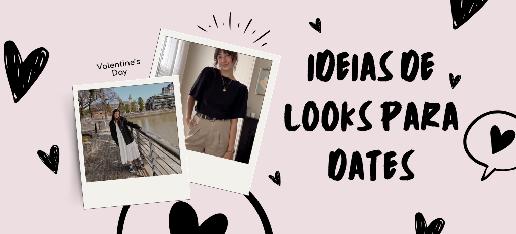 Ideias de looks para dates. (Fotos: divulgação)