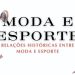 Moda e esportes: relações históricas. (Fotos: divulgação)